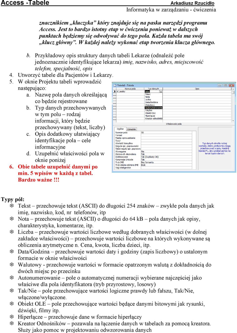 Przykładowy opis struktury danych tabeli Lekarze (odnaleźć pole jednoznacznie identyfikujące lekarza) imię, nazwisko, adres, miejscowość telefon, specjalność, opis 4.