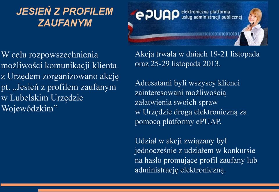 Adresatami byli wszyscy klienci zainteresowani możliwością załatwienia swoich spraw w Urzędzie drogą elektroniczną za pomocą