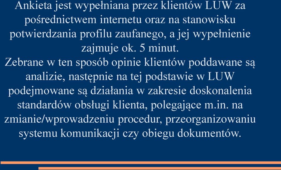 Zebrane w ten sposób opinie klientów poddawane są analizie, następnie na tej podstawie w LUW podejmowane są