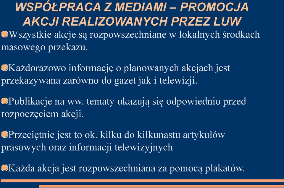 Każdorazowo informację o planowanych akcjach jest przekazywana zarówno do gazet jak i telewizji. Publikacje na ww.