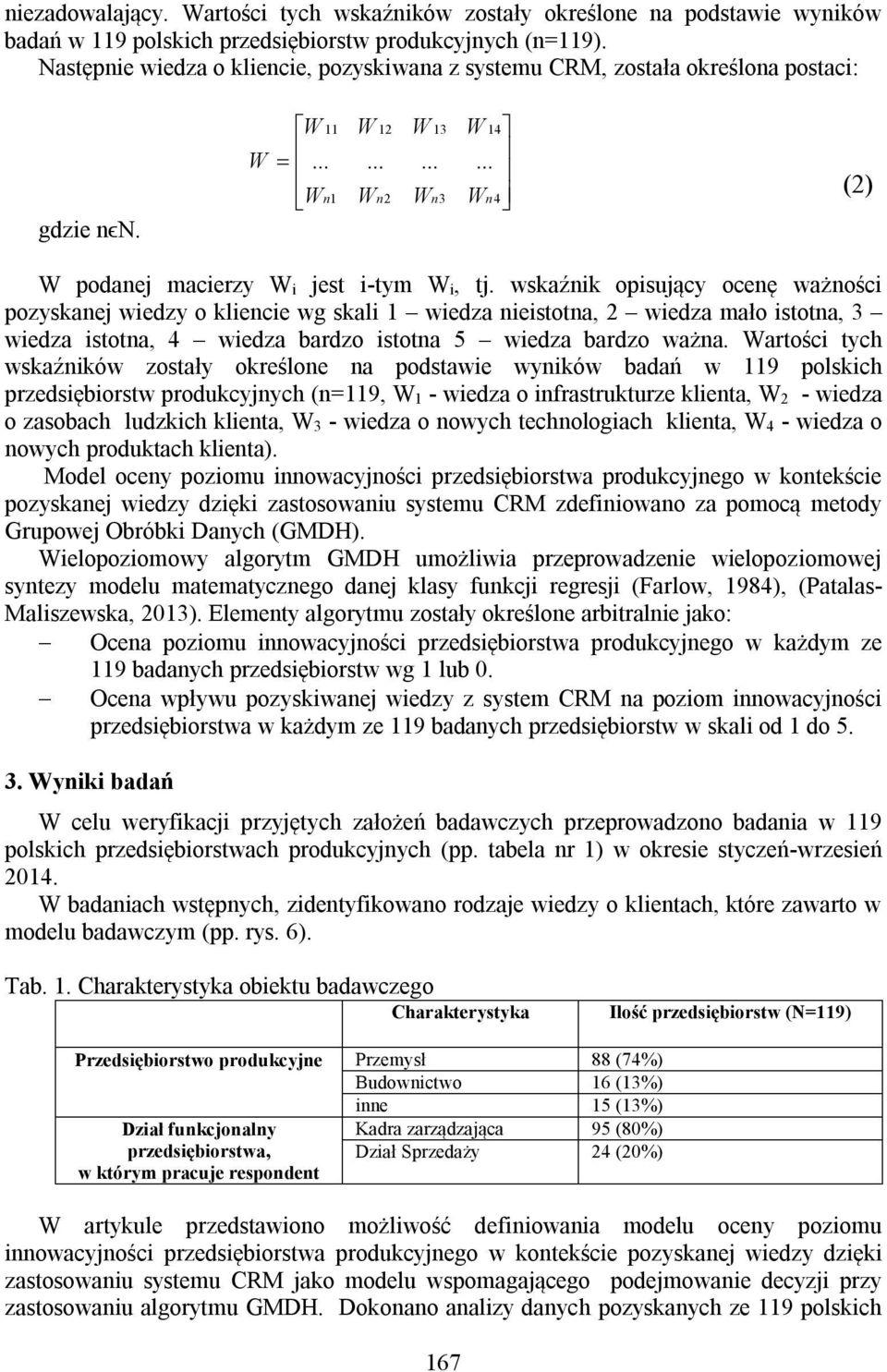 wskaźnik opisujący ocenę ważności pozyskanej wiedzy o kliencie wg skali 1 wiedza nieistotna, 2 wiedza mało istotna, 3 wiedza istotna, 4 wiedza bardzo istotna 5 wiedza bardzo ważna.