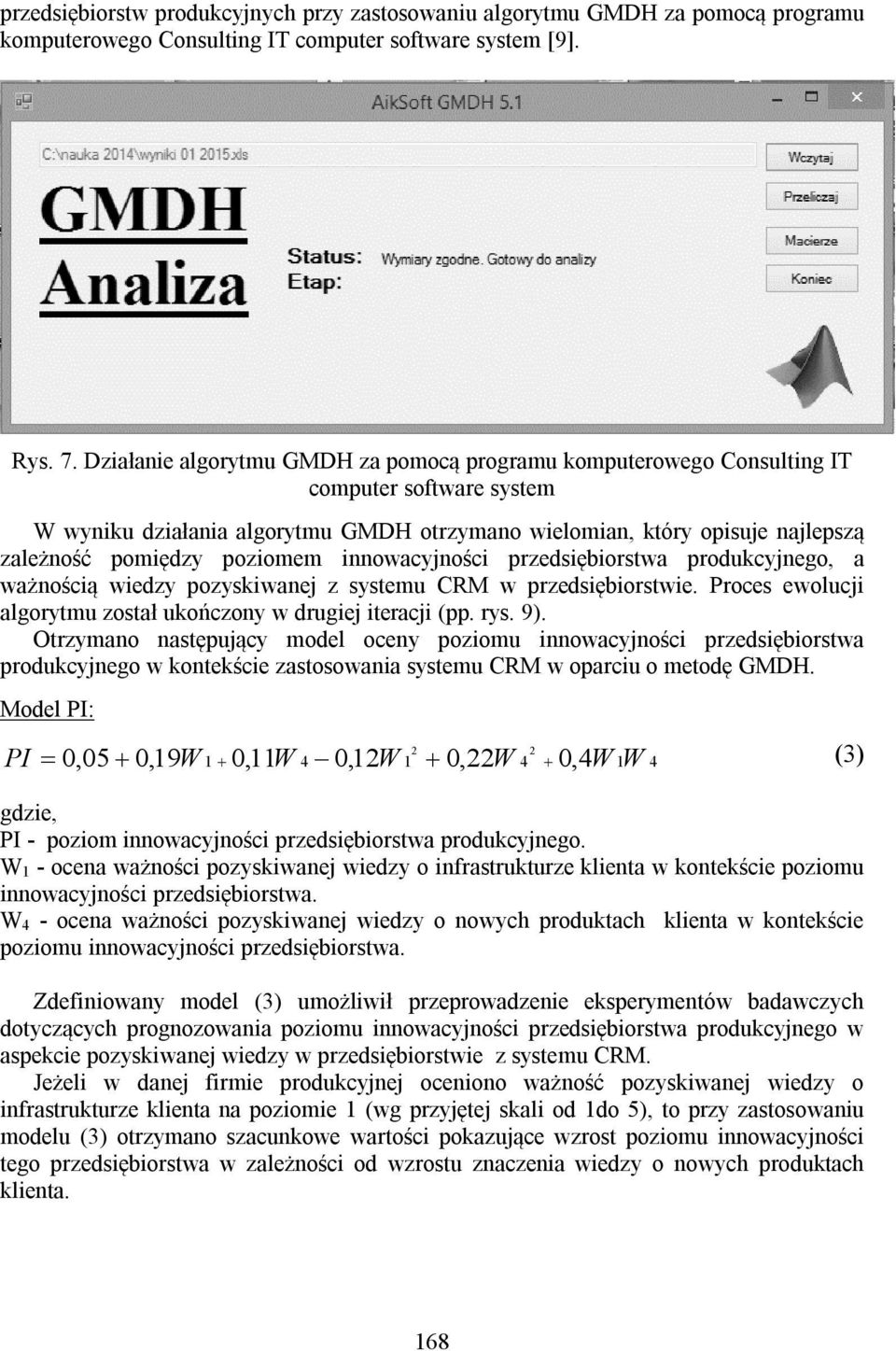 poziomem innowacyjności przedsiębiorstwa produkcyjnego, a ważnością wiedzy pozyskiwanej z systemu CRM w przedsiębiorstwie. Proces ewolucji algorytmu został ukończony w drugiej iteracji (pp. rys. 9).