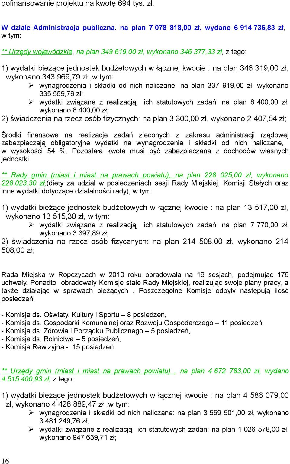 budżetowych w łącznej kwocie : na lan 346 319, zł, wykonano 343 969,79 zł,w tym: wynagrodzenia i składki od nich naliczane: na lan 337 919, zł, wykonano 335 569,79 zł; wydatki związane z realizacją