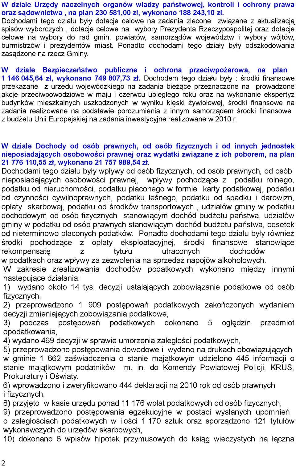 owiatów, samorządów województw i wybory wójtów, burmistrzów i rezydentów miast. Ponadto dochodami tego działy były odszkodowania zasądzone na rzecz Gminy.
