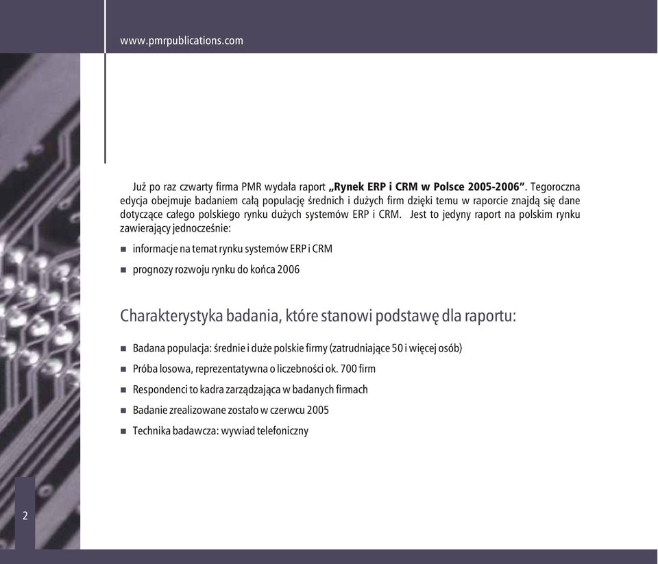 Jest to jedyny raport na polskim rynku zawierający jednocześnie: informacje na temat rynku systemów ERP i CRM prognozy rozwoju rynku do końca 2006 Charakterystyka badania, które