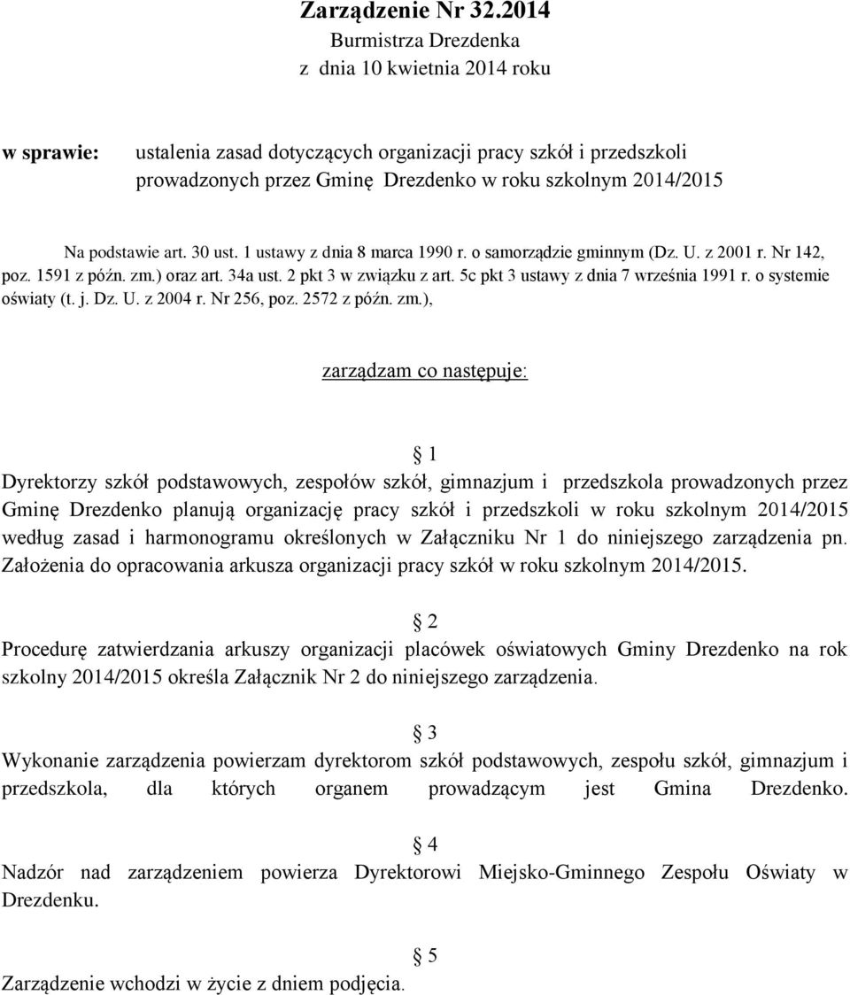 podstawie art. 30 ust. 1 ustawy z dnia 8 marca 1990 r. o samorządzie gminnym (Dz. U. z 2001 r. Nr 142, poz. 1591 z późn. zm.) oraz art. 34a ust. 2 pkt 3 w związku z art.