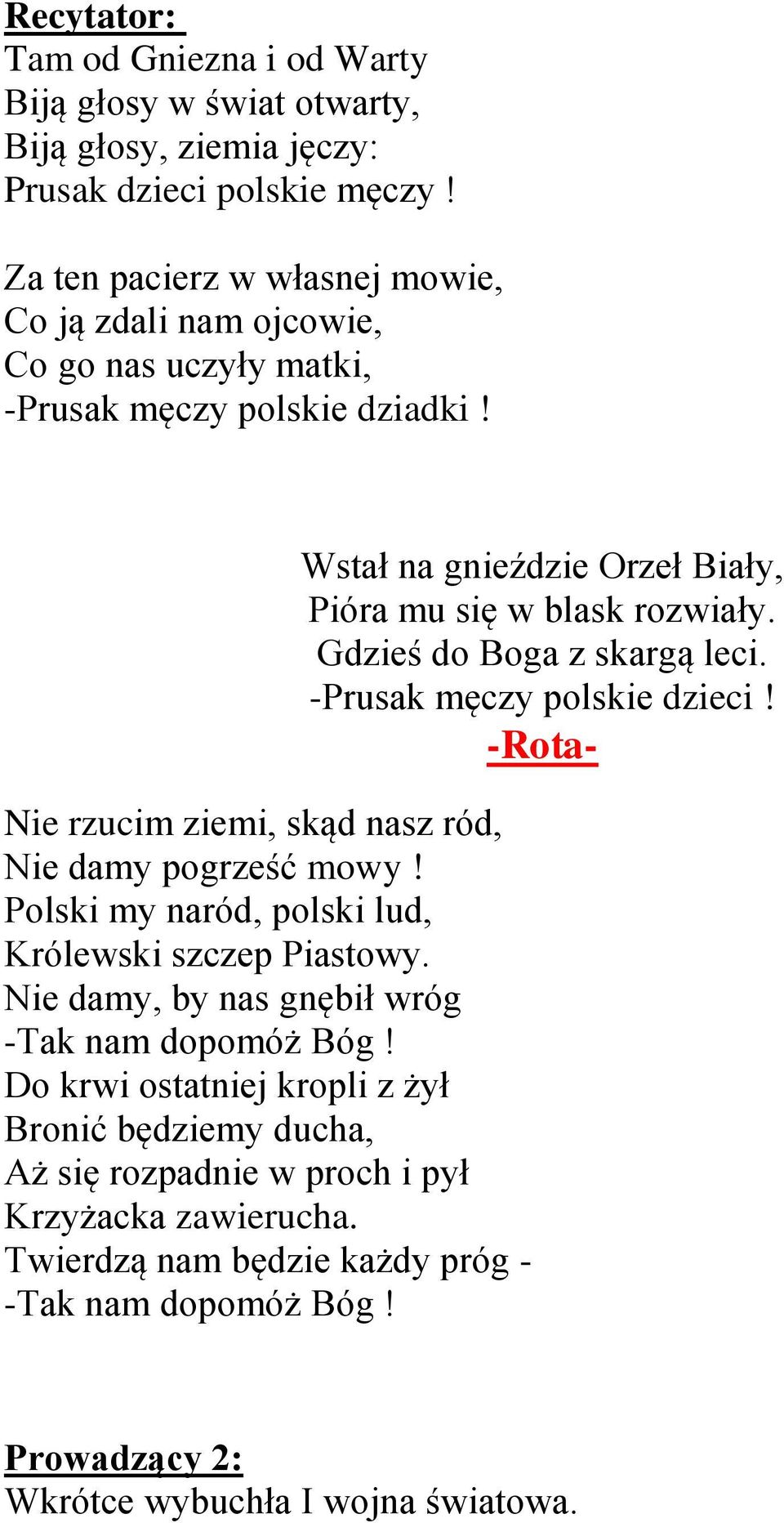 Polski my naród, polski lud, Królewski szczep Piastowy. Nie damy, by nas gnębił wróg -Tak nam dopomóż Bóg!