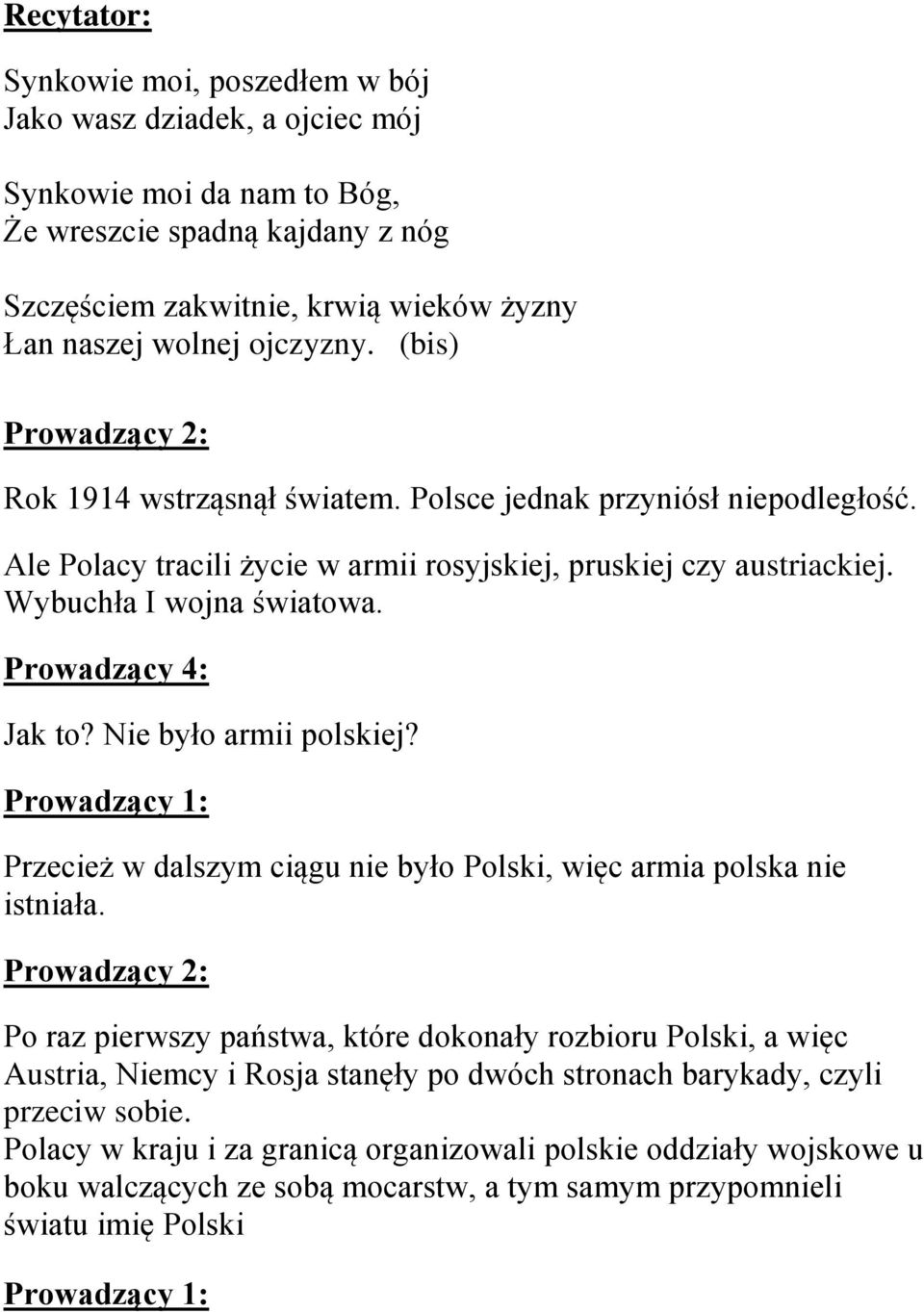 Prowadzący 4: Jak to? Nie było armii polskiej? Przecież w dalszym ciągu nie było Polski, więc armia polska nie istniała.