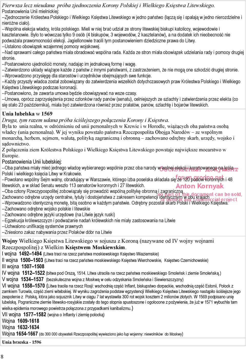 --Wspólna elekcja władcy, króla polskiego. Mieli w niej brać udział ze strony litewskiej biskupi katoliccy, wojewodowie i kasztelanowie.