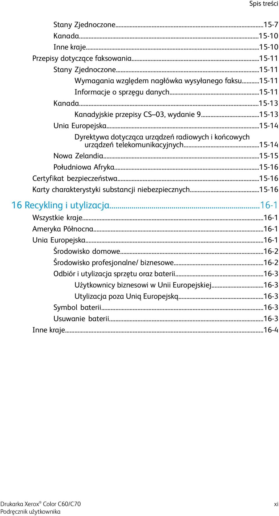 ..15-14 Dyrektywa dotycząca urządzeń radiowych i końcowych urządzeń telekomunikacyjnych...15-14 Nowa Zelandia...15-15 Południowa Afryka...15-16 Certyfikat bezpieczeństwa.