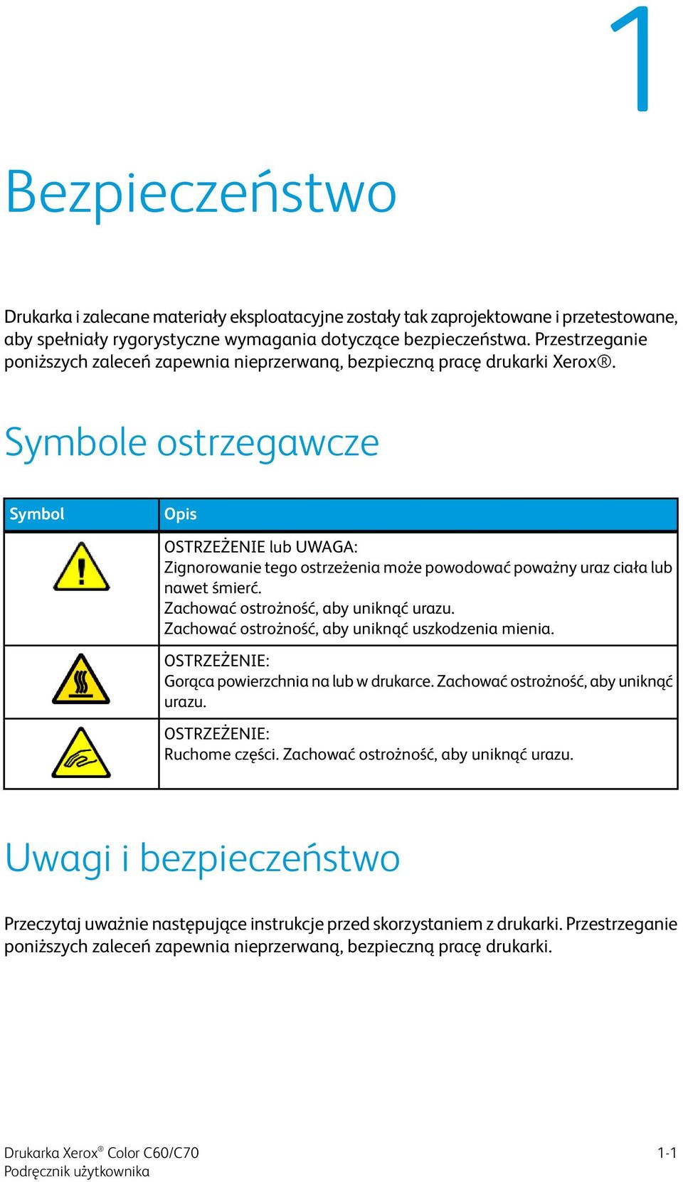 Symbole ostrzegawcze Symbol Opis OSTRZEŻENIE lub UWAGA: Zignorowanie tego ostrzeżenia może powodować poważny uraz ciała lub nawet śmierć. Zachować ostrożność, aby uniknąć urazu.
