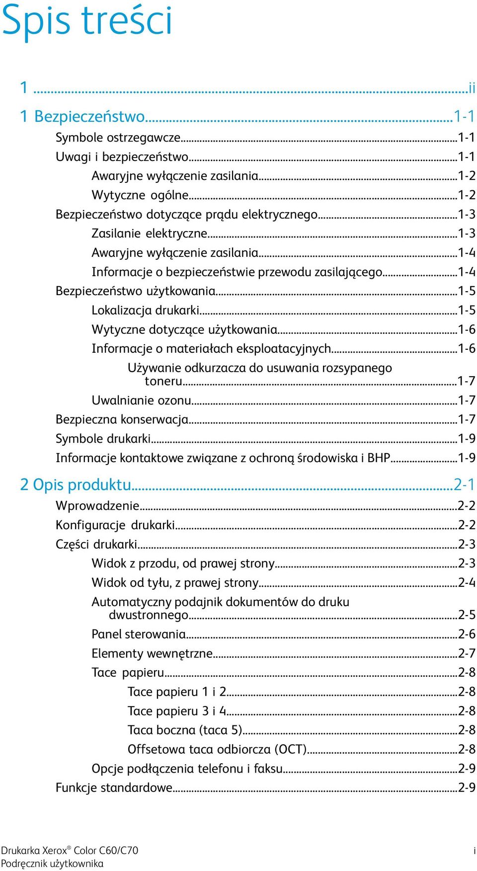 ..1-5 Wytyczne dotyczące użytkowania...1-6 Informacje o materiałach eksploatacyjnych...1-6 Używanie odkurzacza do usuwania rozsypanego toneru...1-7 Uwalnianie ozonu...1-7 Bezpieczna konserwacja.