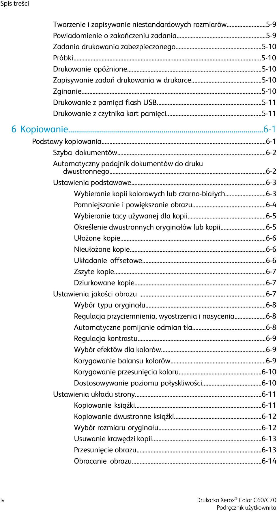 ..6-1 Szyba dokumentów...6-2 Automatyczny podajnik dokumentów do druku dwustronnego...6-2 Ustawienia podstawowe...6-3 Wybieranie kopii kolorowych lub czarno-białych.