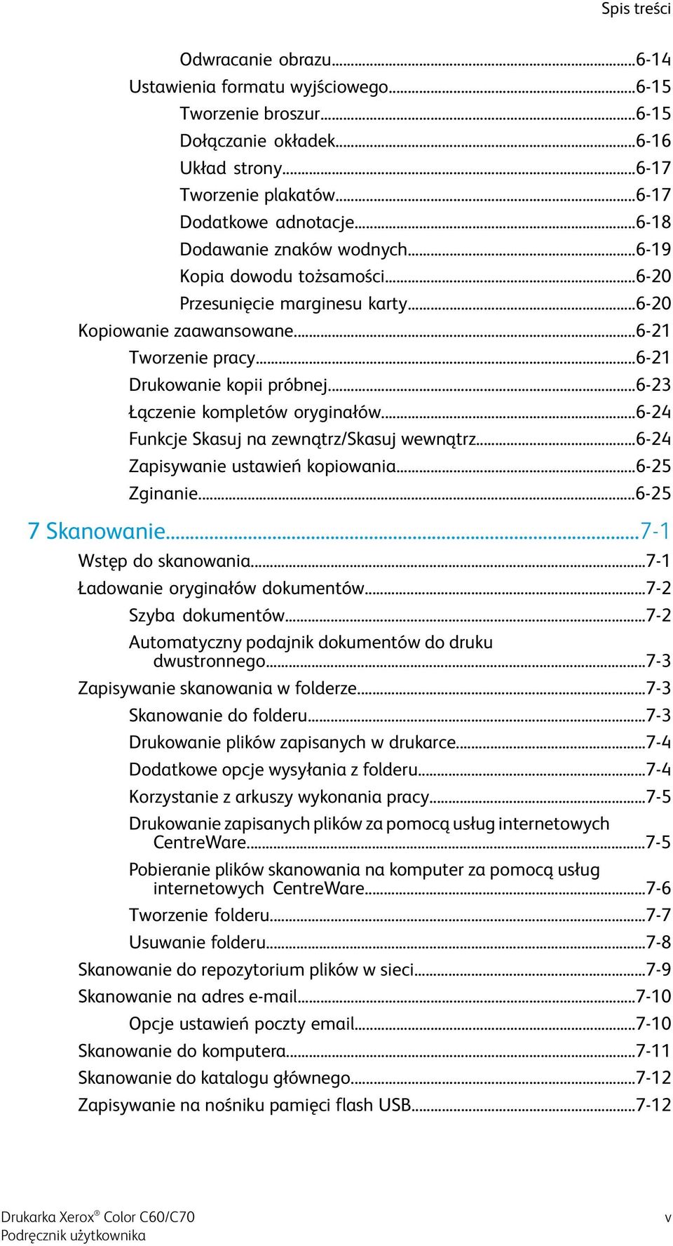 ..6-23 Łączenie kompletów oryginałów...6-24 Funkcje Skasuj na zewnątrz/skasuj wewnątrz...6-24 Zapisywanie ustawień kopiowania...6-25 Zginanie...6-25 7 Skanowanie...7-1 Wstęp do skanowania.