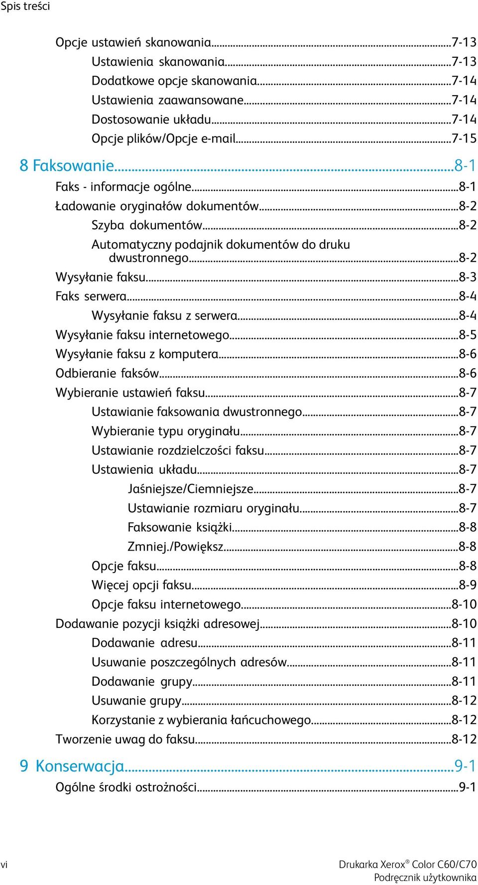 ..8-3 Faks serwera...8-4 Wysyłanie faksu z serwera...8-4 Wysyłanie faksu internetowego...8-5 Wysyłanie faksu z komputera...8-6 Odbieranie faksów...8-6 Wybieranie ustawień faksu.