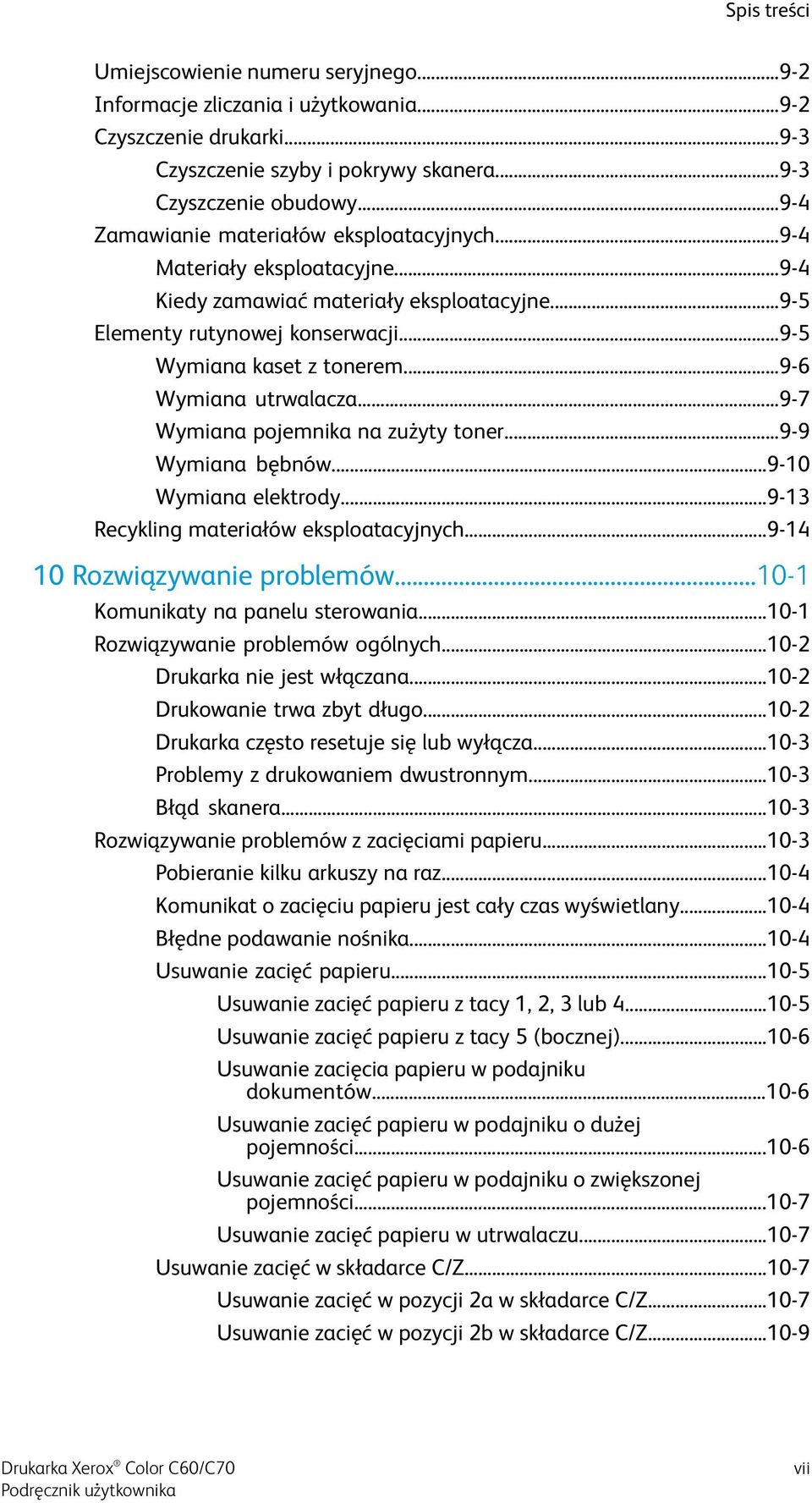 ..9-6 Wymiana utrwalacza...9-7 Wymiana pojemnika na zużyty toner...9-9 Wymiana bębnów...9-10 Wymiana elektrody...9-13 Recykling materiałów eksploatacyjnych...9-14 10 Rozwiązywanie problemów.
