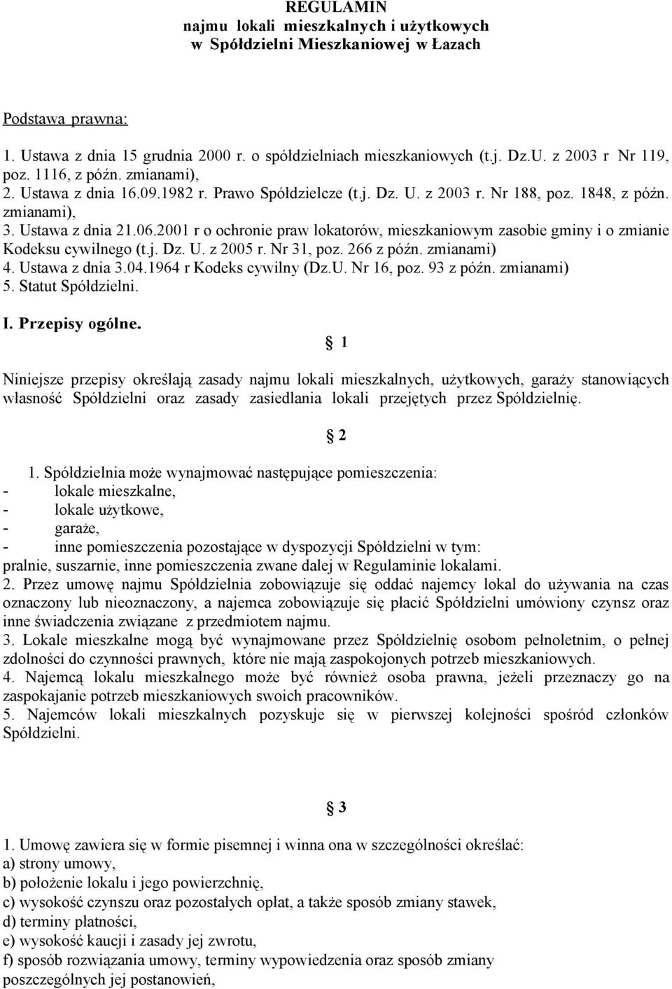 2001 r o ochronie praw lokatorów, mieszkaniowym zasobie gminy i o zmianie Kodeksu cywilnego (t.j. Dz. U. z 2005 r. Nr 31, poz. 266 z późn. zmianami) 4. Ustawa z dnia 3.04.1964 r Kodeks cywilny (Dz.U. Nr 16, poz.