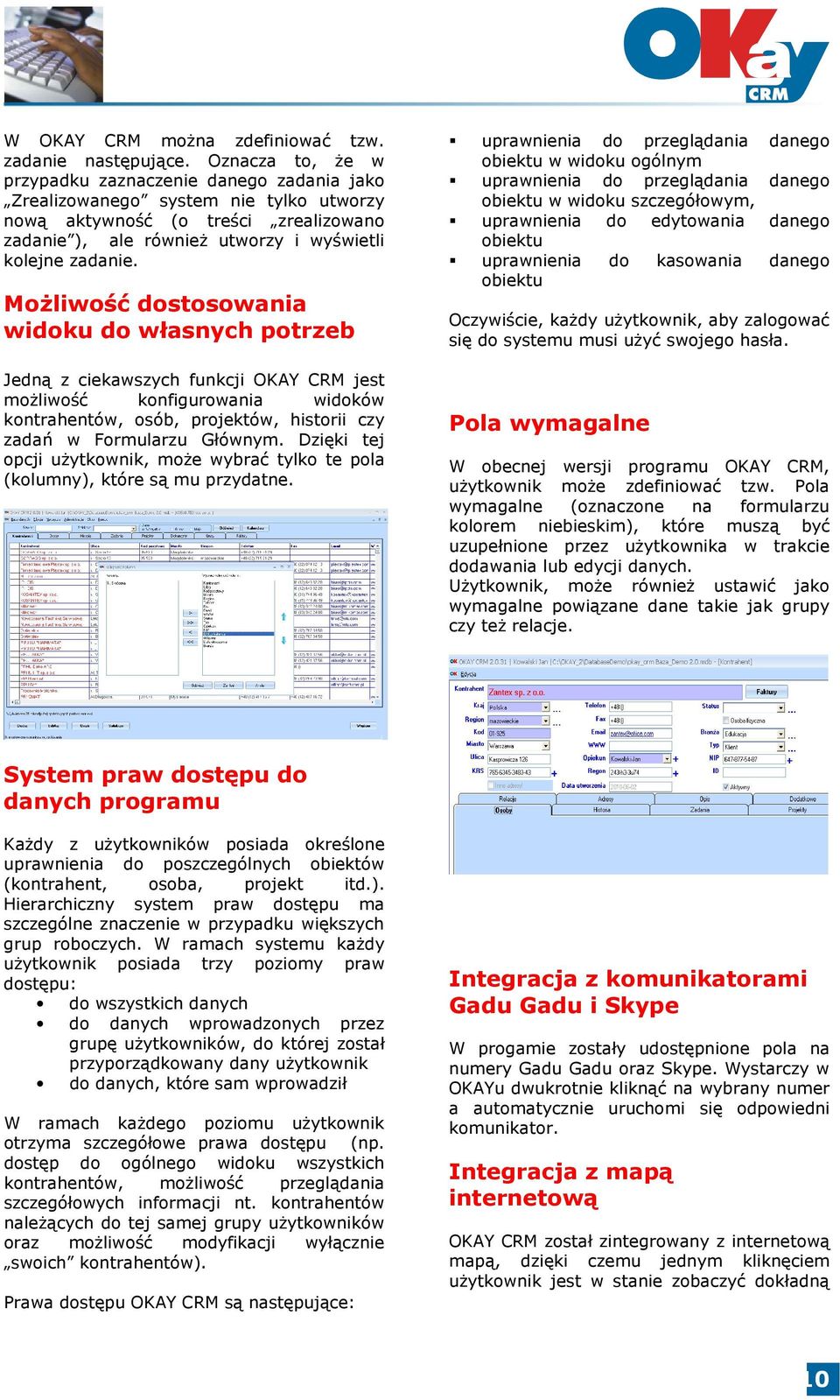 Możliwość dostosowania widoku do własnych potrzeb Jedną z ciekawszych funkcji OKAY CRM jest możliwość konfigurowania widoków kontrahentów, osób, projektów, historii czy zadań w Formularzu Głównym.