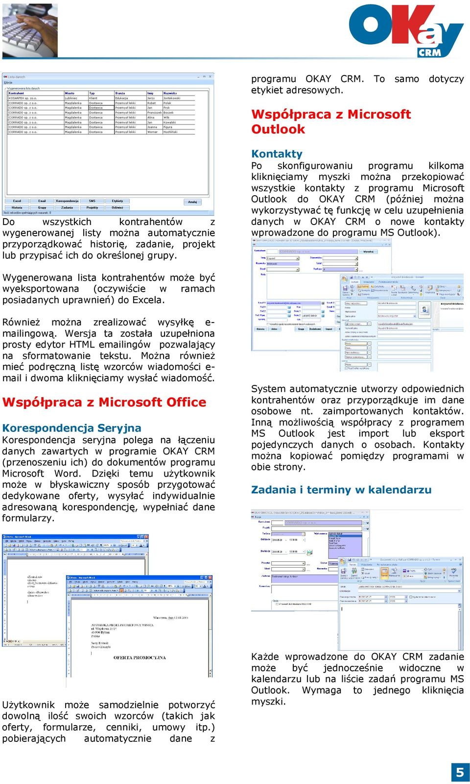 Kontakty Po skonfigurowaniu programu kilkoma kliknięciamy myszki można przekopiować wszystkie kontakty z programu Microsoft Outlook do OKAY CRM (później można wykorzystywać tę funkcję w celu