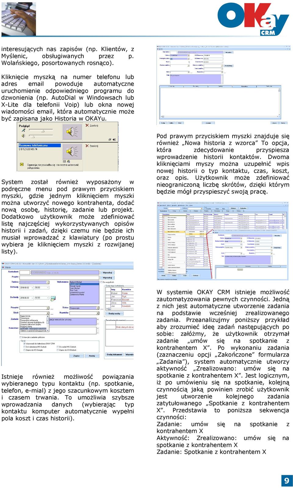 AutoDial w Windowsach lub X-Lite dla telefonii Voip) lub okna nowej wiadomości email, która automatycznie może być zapisana jako Historia w OKAYu.