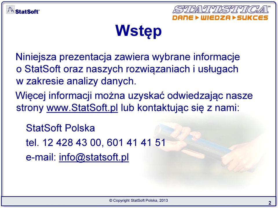 Więcej informacji można uzyskać odwiedzając nasze strony lub kontaktując