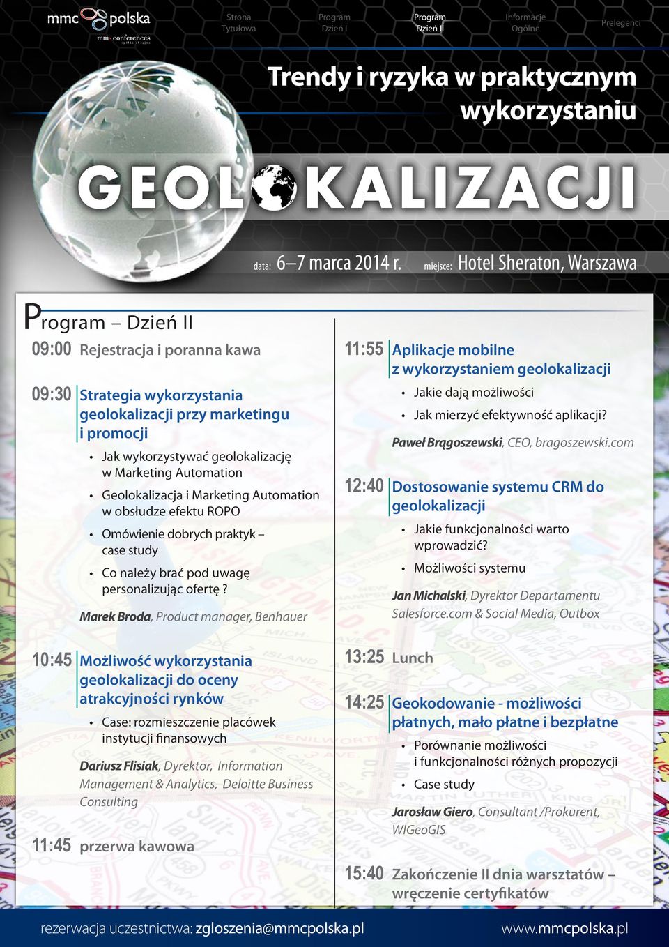 com 12:40 Dostosowanie systemu CRM do geolokalizacji Omówienie dobrych praktyk case study Jakie funkcjonalności warto wprowadzić? Co należy brać pod uwagę personalizując ofertę?