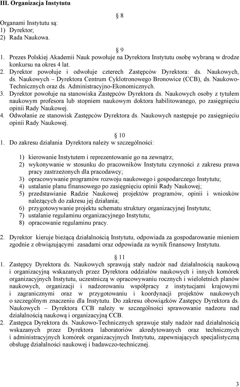 Naukowych osoby z tytułem naukowym profesora lub stopniem naukowym doktora habilitowanego, po zasięgnięciu opinii Rady Naukowej. 4. Odwołanie ze stanowisk Zastępców Dyrektora ds.