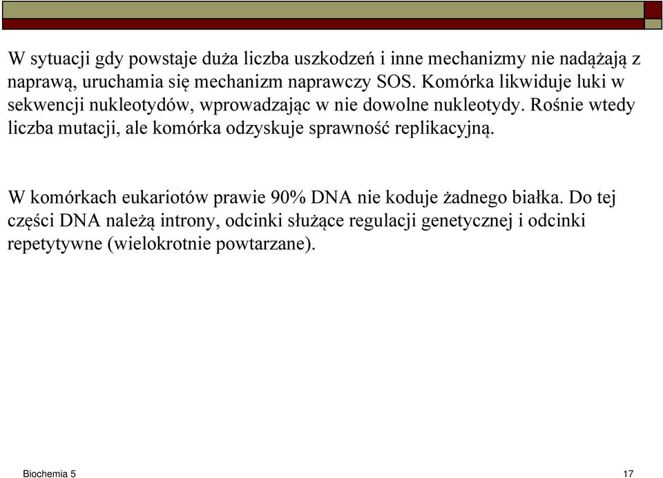 Rośnie wtedy liczba mutacji, ale komórka odzyskuje sprawność replikacyjną.