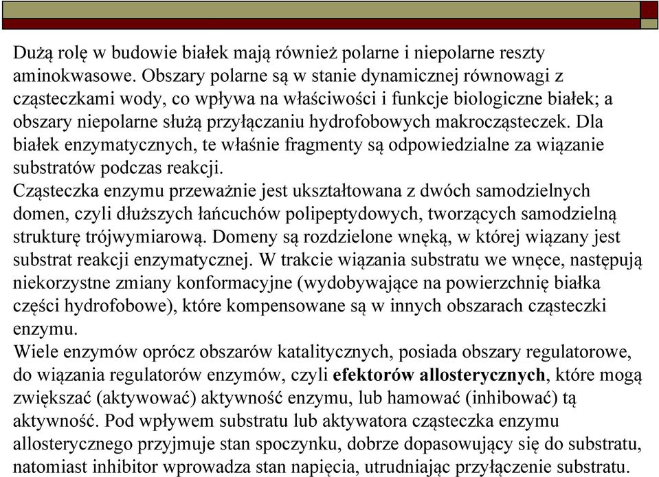 Dla białek enzymatycznych, te właśnie fragmenty są odpowiedzialne za wiązanie substratów podczas reakcji.