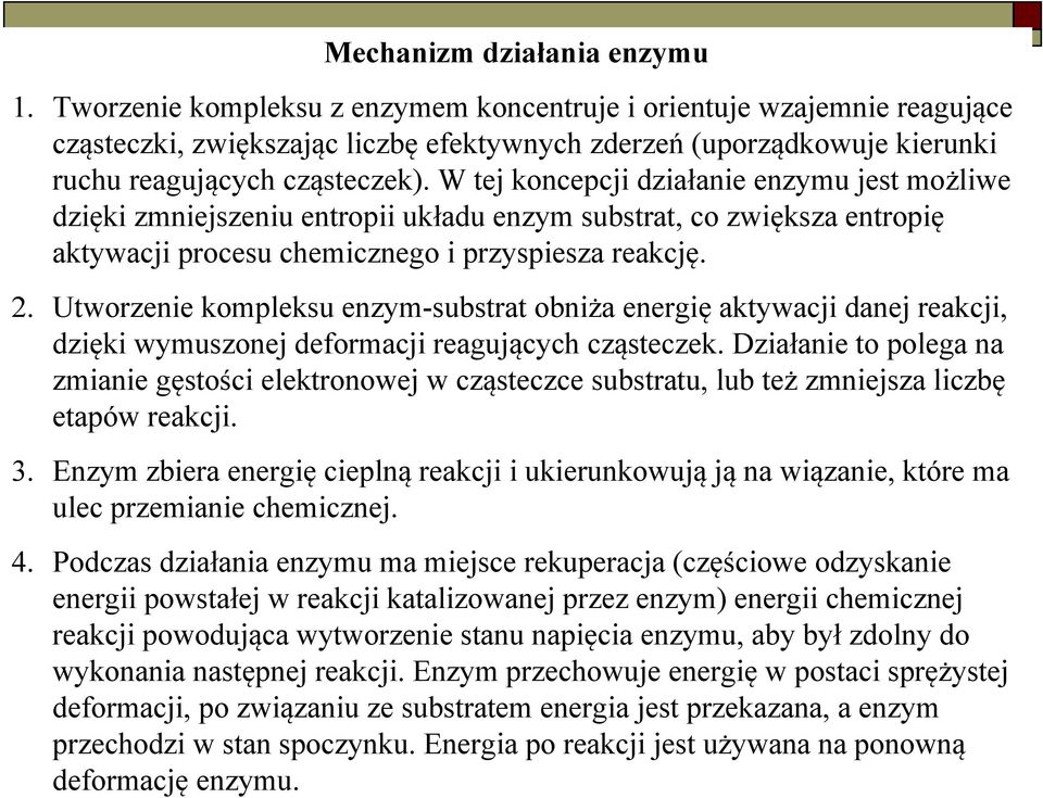 W tej koncepcji działanie enzymu jest możliwe dzięki zmniejszeniu entropii układu enzym substrat, co zwiększa entropię aktywacji procesu chemicznego i przyspiesza reakcję. 2.
