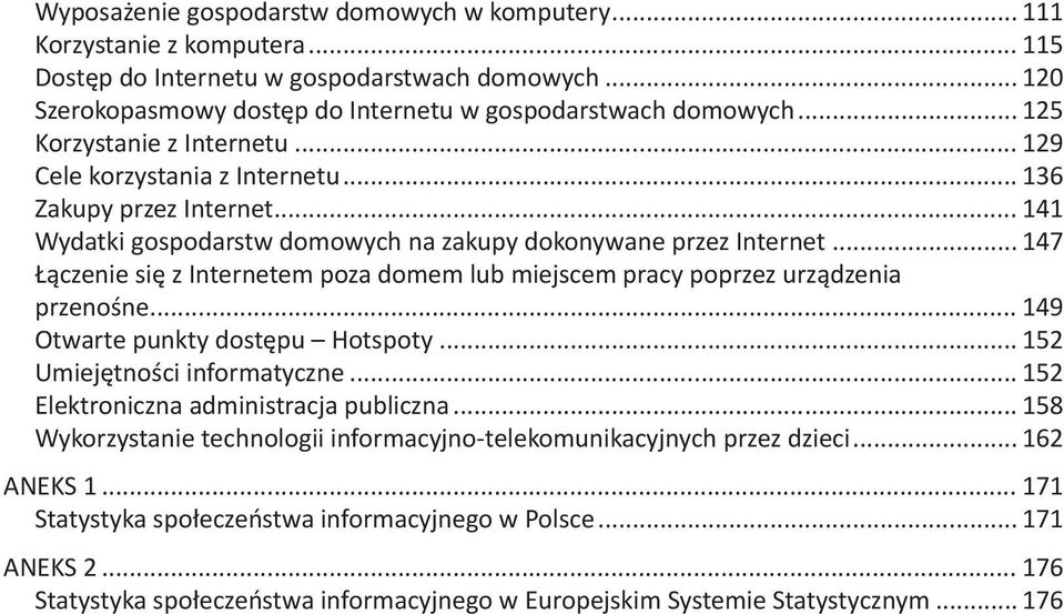 .. 147 Łączenie się z Internetem poz domem lu miejscem prcy poprzez urządzeni przenośne... 149 Otwrte punkty dostępu Hotspoty... 152 Umiejętności informtyczne... 152 Elektroniczn dministrcj puliczn.