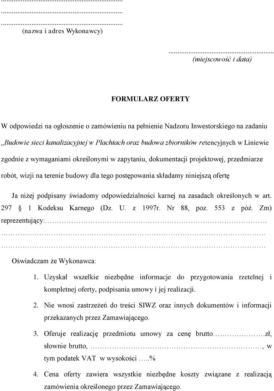 retencyjnych w Liniewie zgodnie z wymaganiami określonymi w zapytaniu, dokumentacji projektowej, przedmiarze robót, wizji na terenie budowy dla tego postępowania składamy niniejszą ofertę Ja niżej