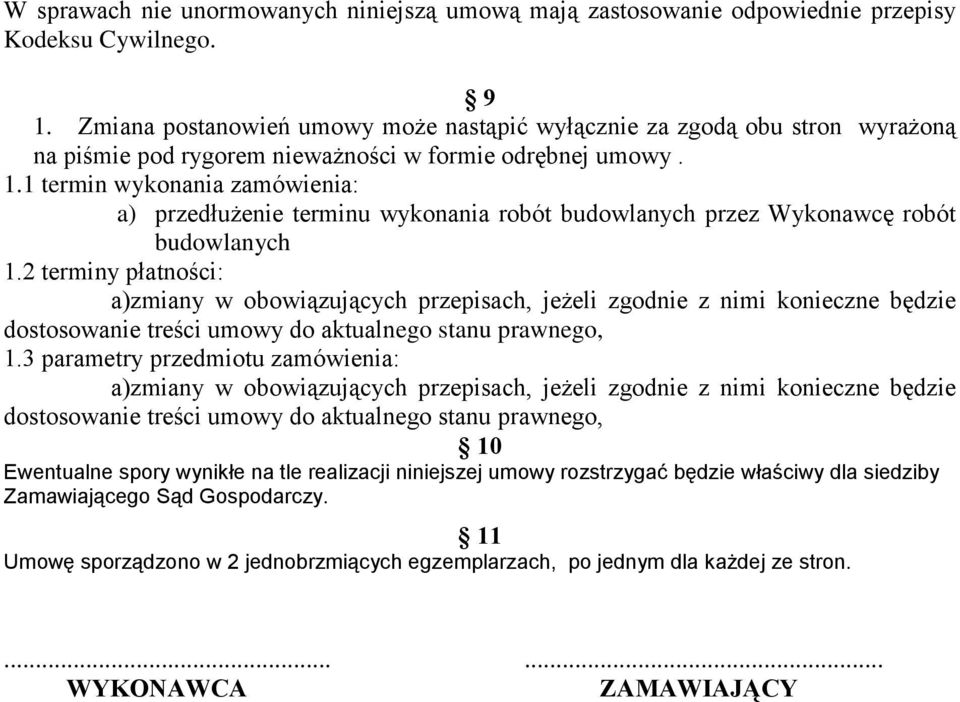 1 termin wykonania zamówienia: a) przedłużenie terminu wykonania robót budowlanych przez Wykonawcę robót budowlanych 1.