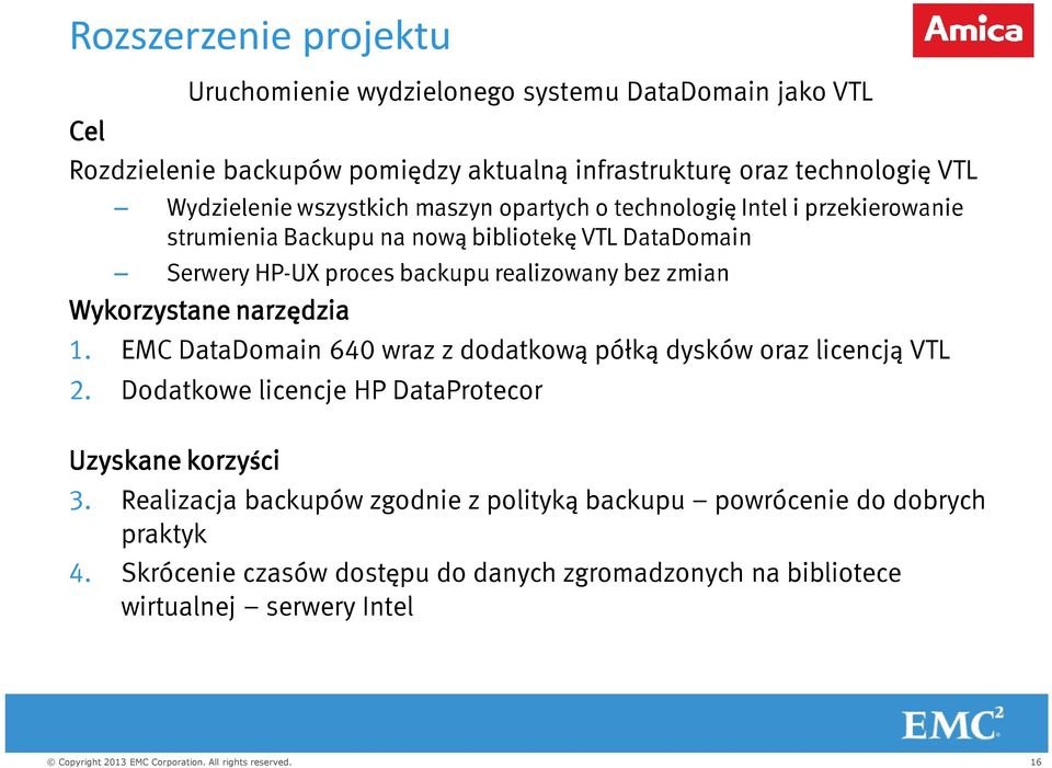 realizowany bez zmian Wykorzystane narzędzia 1. EMC DataDomain 640 wraz z dodatkową półką dysków oraz licencją VTL 2.