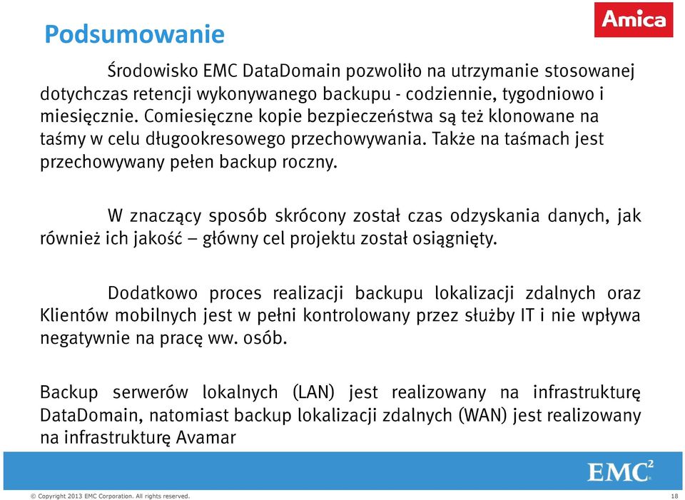 W znaczący sposób skrócony został czas odzyskania danych, jak również ich jakość główny cel projektu został osiągnięty.