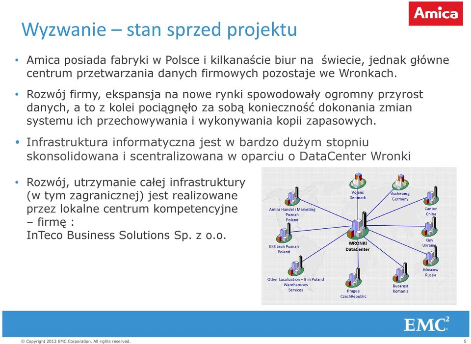 Rozwój firmy, ekspansja na nowe rynki spowodowały ogromny przyrost danych, a to z kolei pociągnęło za sobą konieczność dokonania zmian systemu ich