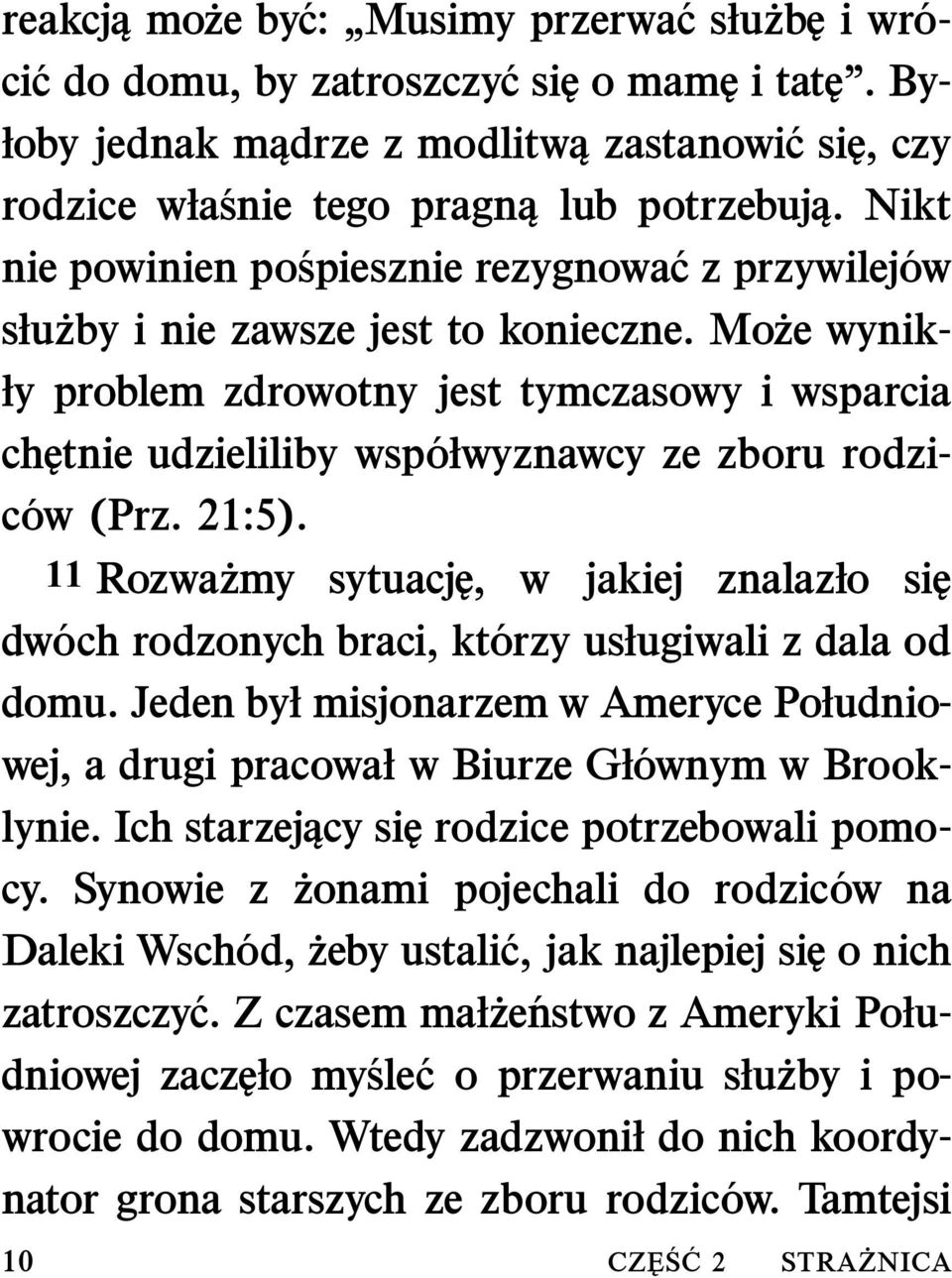 Mo ze wynikły problem zdrowotny jest tymczasowy i wsparcia chętnie udzieliliby wsp ołwyznawcy ze zboru rodzic ow (Prz. 21:5).