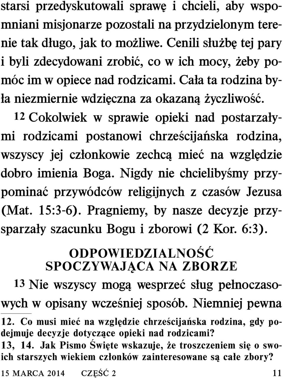 12 Cokolwiek w sprawie opieki nad postarzałymi rodzicami postanowi chrze scija nska rodzina, wszyscy jej członkowie zechcą mie c na względzie dobro imienia Boga.