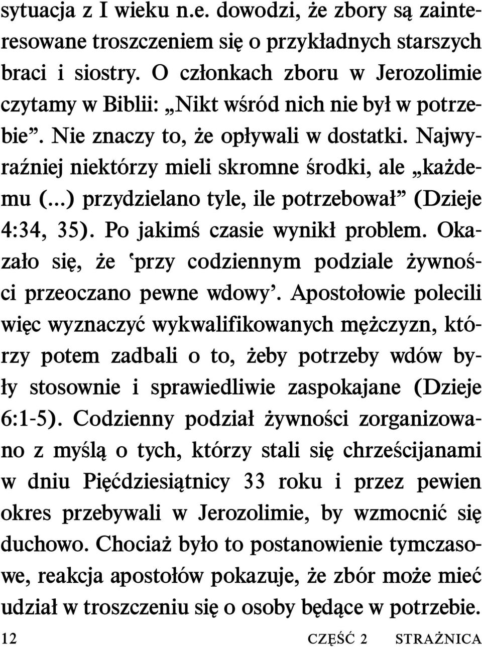 ..) przydzielano tyle, ile potrzebował (Dzieje 4:34, 35). Po jakim s czasie wynikł problem. Okazało się, że przy codziennym podziale zywno s- ci przeoczano pewne wdowy.
