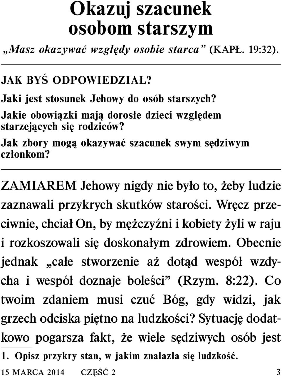 ZAMIAREM Jehowy nigdy nie było to, żeby ludzie zaznawali przykrych skutk ow staro sci. Wręcz przeciwnie, chciał On, by m zczy zni i kobiety żyli w raju i rozkoszowali się doskonałym zdrowiem.