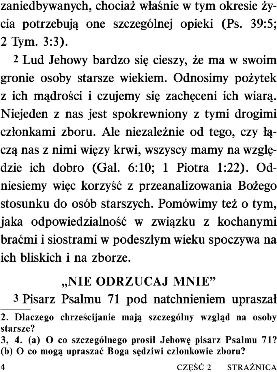 Ale niezale znie od tego, czy łączą nas z nimi więzy krwi, wszyscy mamy na względzie ich dobro (Gal. 6:10; 1 Piotra 1:22).