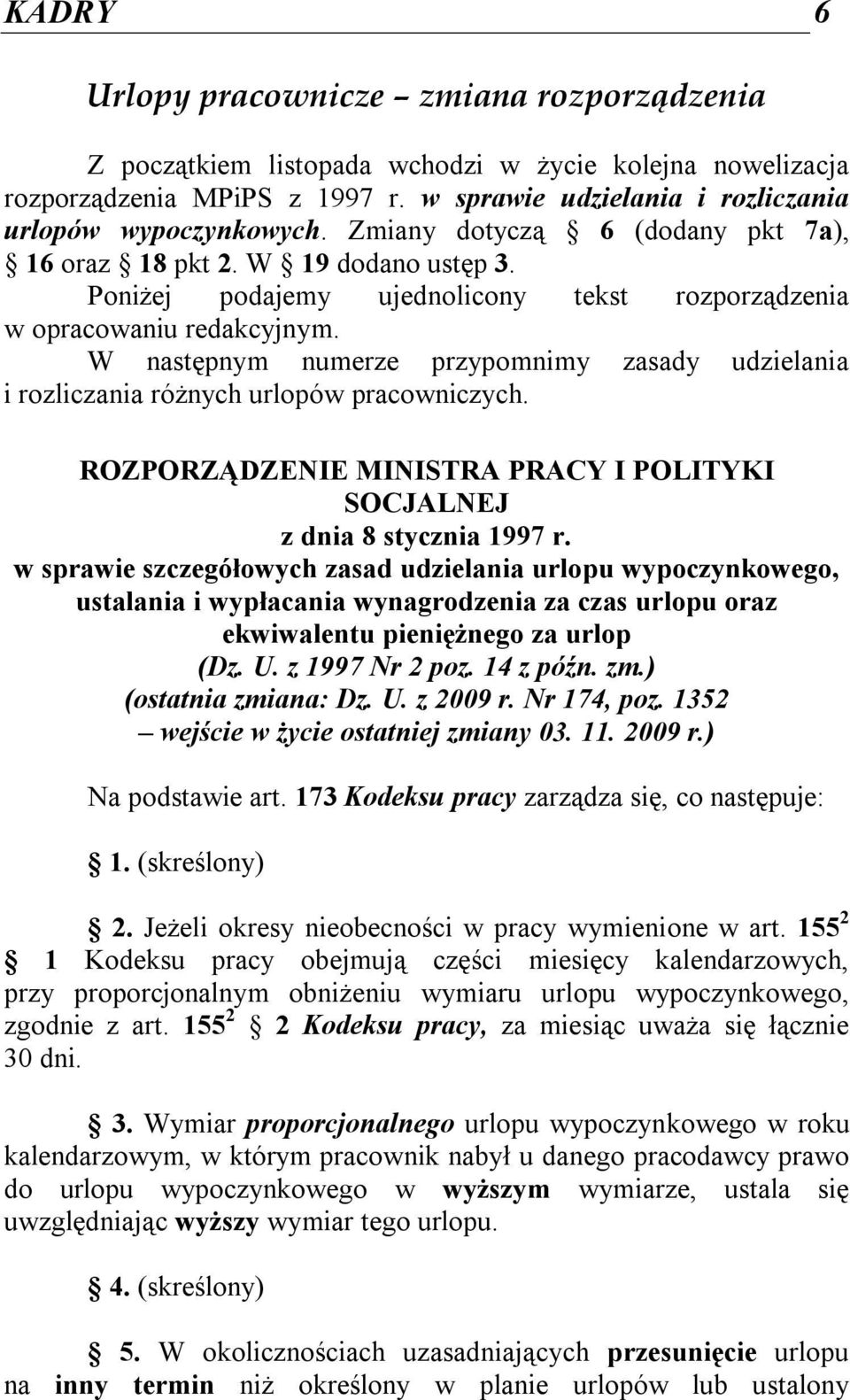 W następnym numerze przypomnimy zasady udzielania i rozliczania różnych urlopów pracowniczych. ROZPORZĄDZENIE MINISTRA PRACY I POLITYKI SOCJALNEJ z dnia 8 stycznia 1997 r.