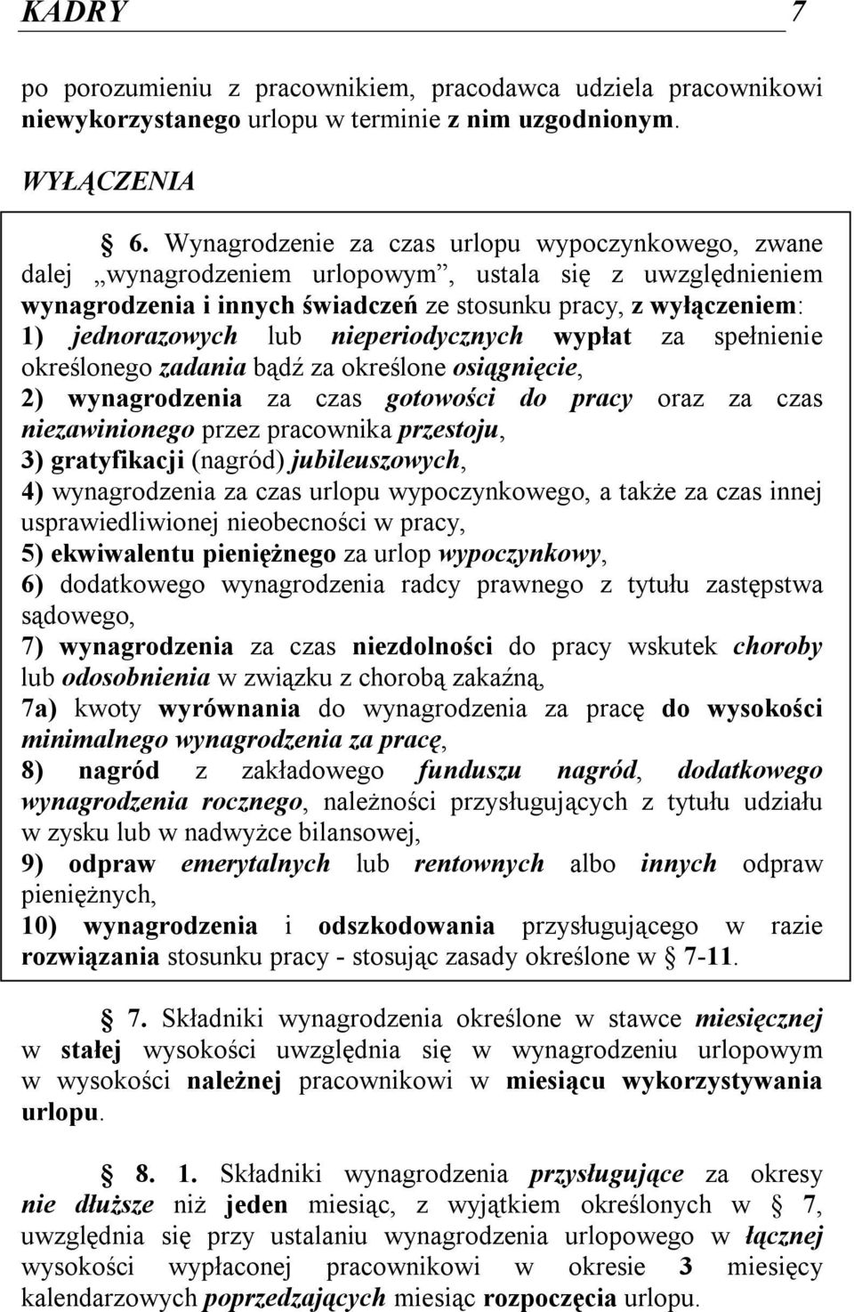 nieperiodycznych wypłat za spełnienie określonego zadania bądź za określone osiągnięcie, 2) wynagrodzenia za czas gotowości do pracy oraz za czas niezawinionego przez pracownika przestoju, 3)