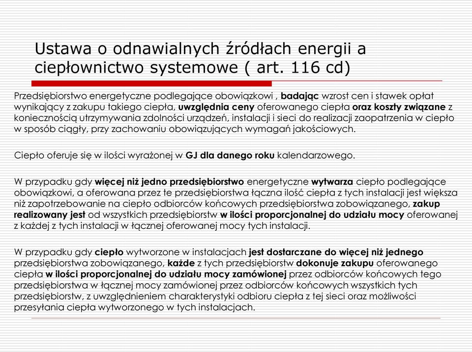 koniecznością utrzymywania zdolności urządzeń, instalacji i sieci do realizacji zaopatrzenia w ciepło w sposób ciągły, przy zachowaniu obowiązujących wymagań jakościowych.