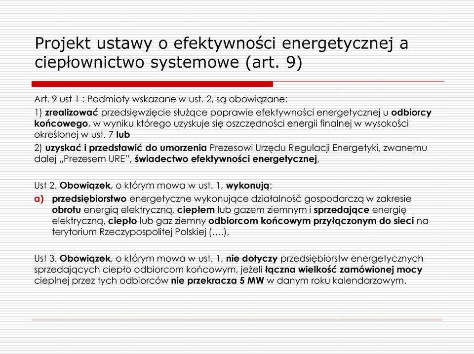ust. 7 lub 2) uzyskać i przedstawić do umorzenia Prezesowi Urzędu Regulacji Energetyki, zwanemu dalej Prezesem URE, świadectwo efektywności energetycznej, Ust 2. Obowiązek, o którym mowa w ust.