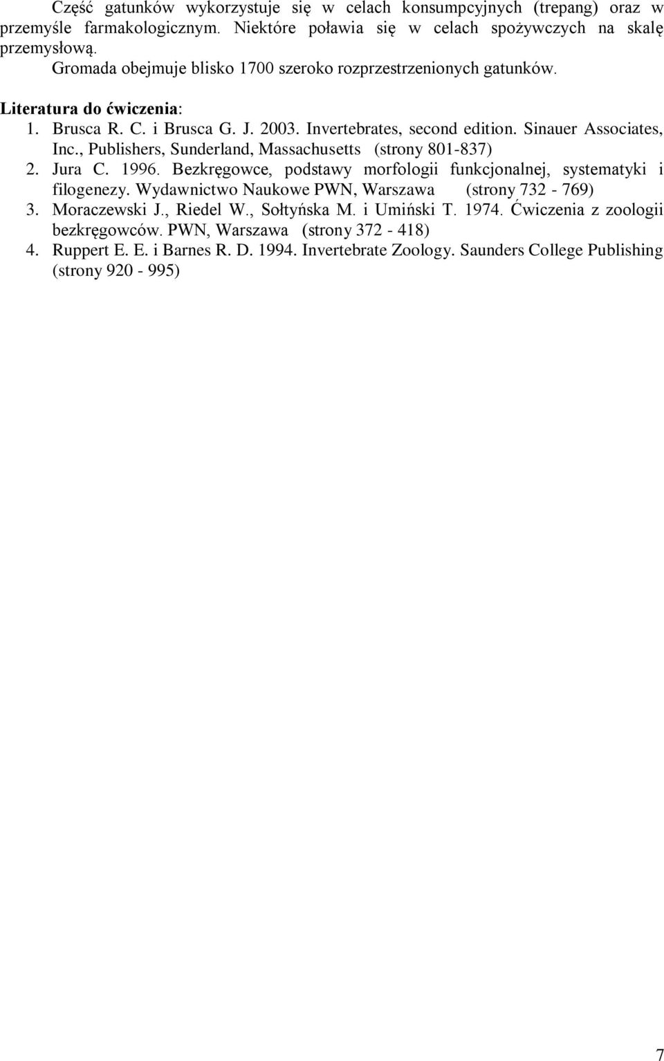 , Publishers, Sunderland, Massachusetts (strony 801-837) 2. Jura C. 1996. Bezkręgowce, podstawy morfologii funkcjonalnej, systematyki i filogenezy.