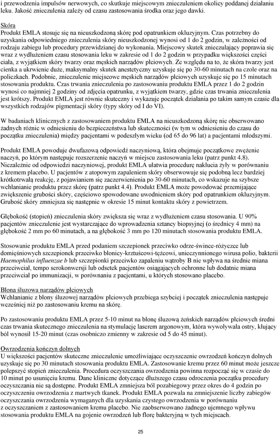 Czas potrzebny do uzyskania odpowiedniego znieczulenia skóry nieuszkodzonej wynosi od 1 do 2 godzin, w zależności od rodzaju zabiegu lub procedury przewidzianej do wykonania.