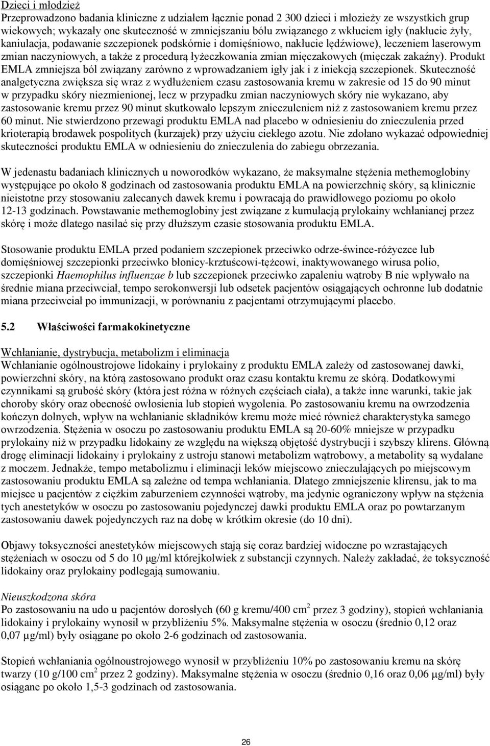 (mięczak zakaźny). Produkt EMLA zmniejsza ból związany zarówno z wprowadzaniem igły jak i z iniekcją szczepionek.