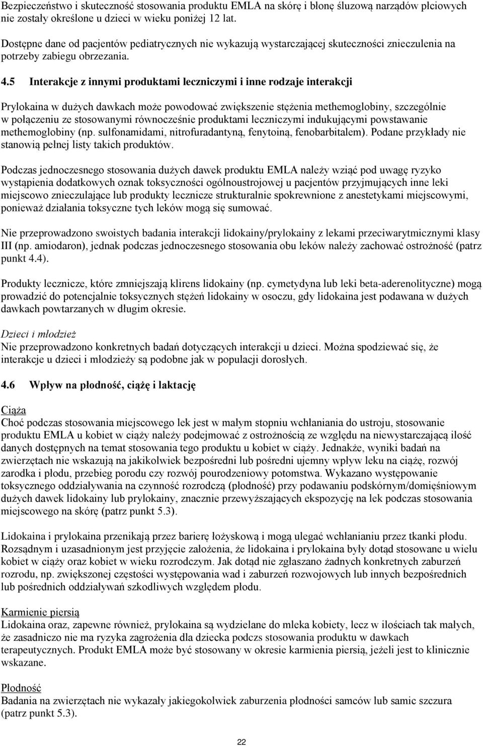 5 Interakcje z innymi produktami leczniczymi i inne rodzaje interakcji Prylokaina w dużych dawkach może powodować zwiększenie stężenia methemoglobiny, szczególnie w połączeniu ze stosowanymi