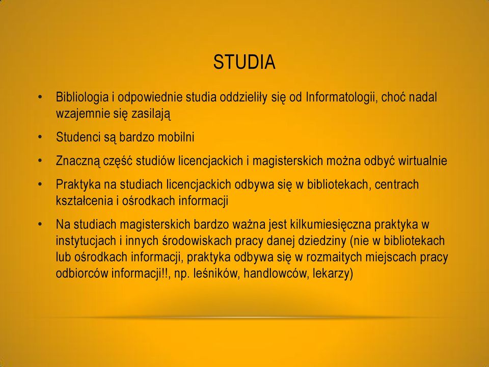 ośrodkach informacji Na studiach magisterskich bardzo ważna jest kilkumiesięczna praktyka w instytucjach i innych środowiskach pracy danej dziedziny